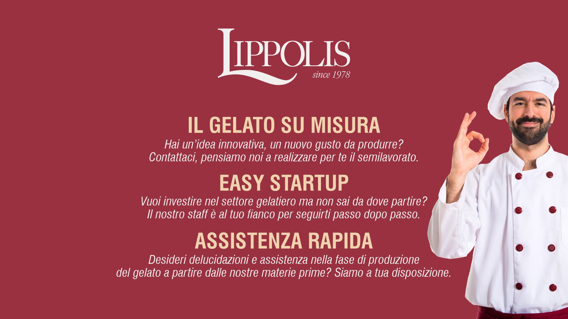 La lippolis assiste il cliente passo dopo passo, dall'apertura della sua gelatieria o pasticceria fino alla realizzazione dei prodotti finiti